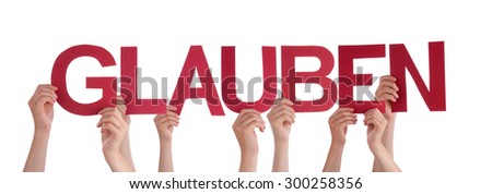 Many Caucasian People And Hands Holding Red Straight Letters Or Characters Building The Isolated German Word Glauben Which Means Believe On White Background