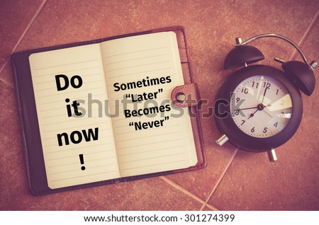 Inspiration quote : "Do it now!,Sometime later becomes never"