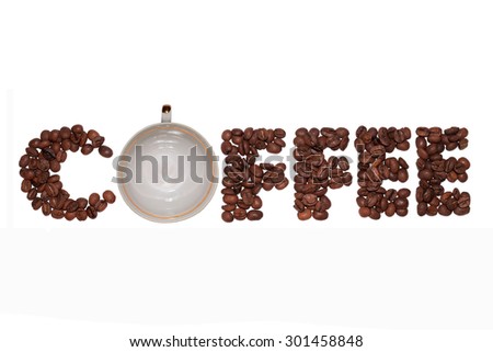 The word "coffee" from coffee beans with a cup on a white background