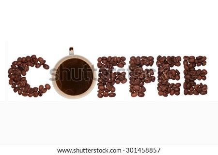 The word "coffee" from coffee beans with a cup fragrant fresh hot coffee on a white background.