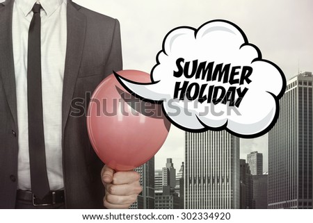 Summer holiday text on speech bubble with businessman holding balloon on cityscape background