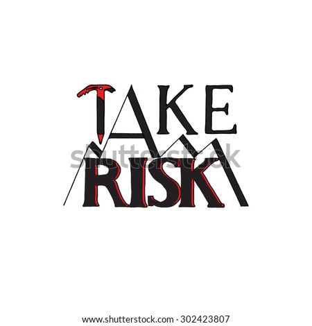 Quote Typographical Background. "Take a Risk" Motivation Poster. Hand Drawn Lettering composition with stylized ice axe and mountain elements. Inspirational vector typography.