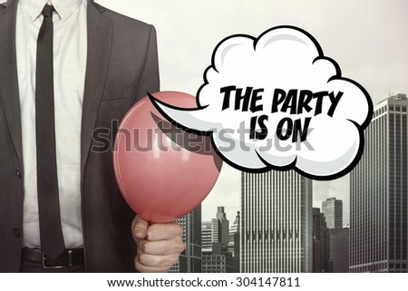 The party is on text on speech bubble with businessman holding balloon on cityscape background
