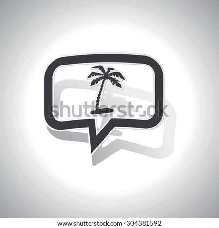 Curved chat bubble with palm on beach and shadow, on white