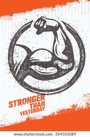 Stronger Than Yesterday Biceps Arm. Workout and Fitness Sport Motivation Quote. Creative Vector Typography Poster Concept On Rusty Distressed Background.