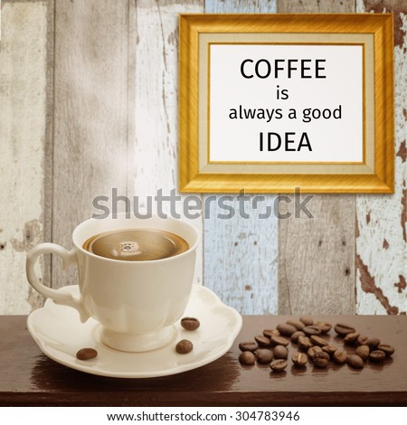 Classic frame with quote "Coffee is always a good idea" and coffee
