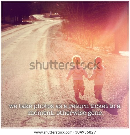 Inspirational Typographic Quote - We take photos as a return ticket to a moment, otherwise gone