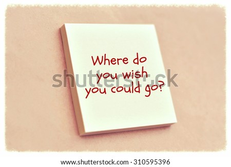 Text where do you wish you could go on the short note texture background