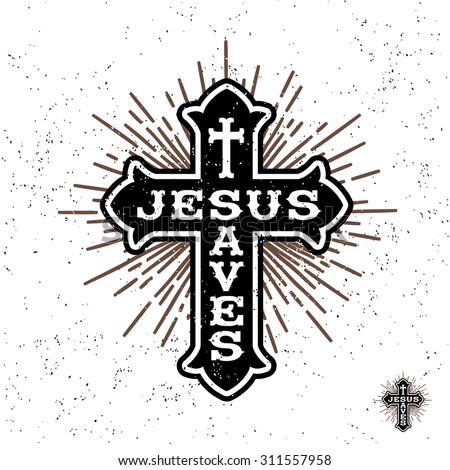 antique monochrome religious  vintage label , badge, crest "Jesus Saves" for flayer poster logo or t-shirt apparel clothing print with christian cross, lettering and starburst