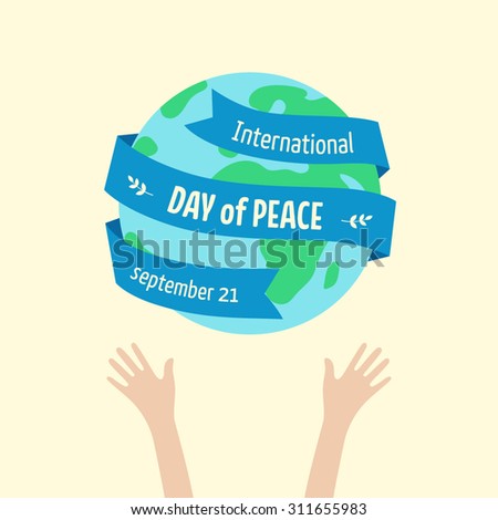 Poster for International Day of Peace. Hands holding a globe. Ribbon with text around an Earth. Flat style illustration. Vector stock.