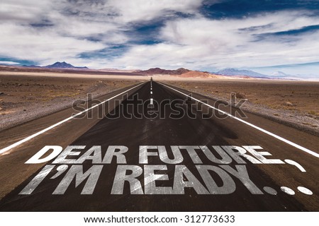 Dear Future, Im Ready... written on desert road Royalty-Free Stock Photo #312773633