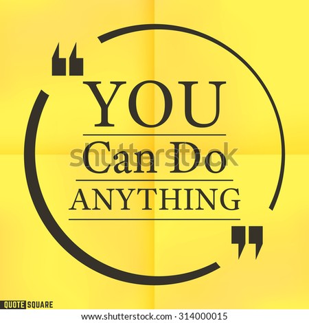 Quote Motivational Square. Inspirational Quote. Text Speech Bubble. You can do anything. Vector illustration.
