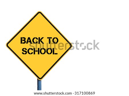 Yellow roadsign with BACK TO SCHOOL message isolated on white background