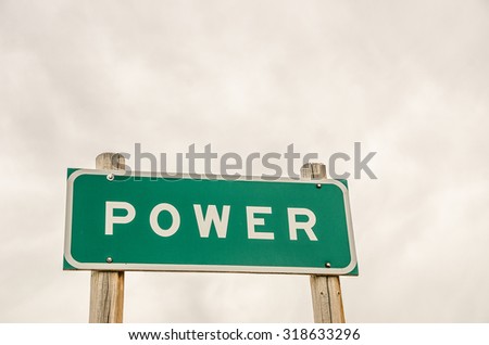 Green and white sign for power representing authority, control, influence, and strength with plenty of room for your message.