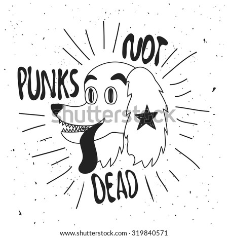 Punks not dead dog. Vector hand drawn style illustration. Fun typography poster with text. Cool party flyer, tattoo design, hipster vintage t-shirt print