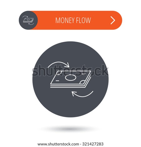 Money flow icon. Cash investment sign. Currency exchange symbol. Gray flat circle button. Orange button with arrow. Vector