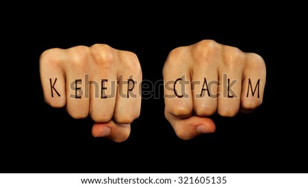 Keep calm. Hand. tattoo. fists. irony. request.