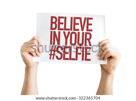 Believe In Your #Selfie placard isolated on white