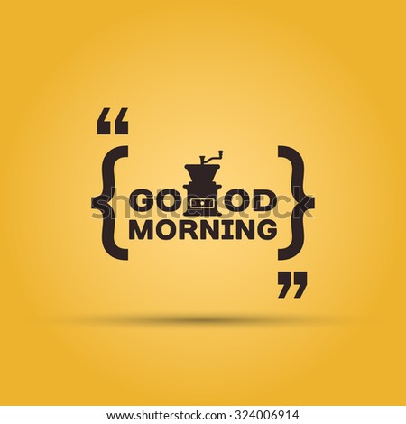 Quotation mark speech bubble with message &quote;good morning with coffee&quote;. Cafe menu typographic design element isolated on yellow background