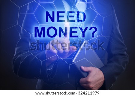 Businessman pressing touch screen interface and select "Need money?".