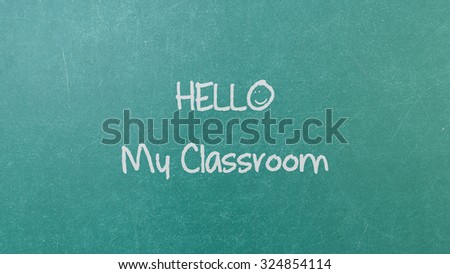 Green blackboard with hand written words note  Hello My Classroom