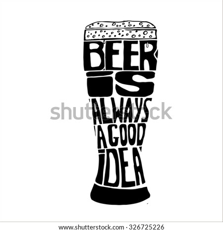 Conceptual handwritten phrase" beer is always a good idea " Hand drawn tee graphic. Typographic print poster. T shirt hand lettered calligraphic design. Vector illustration.