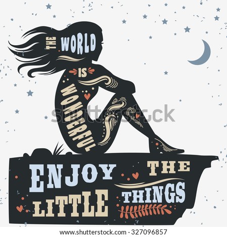 Creative vintage motivation and inspiration poster with girl, moon and mountains. The world is wonderful. Enjoy the little things. Print for t-shirt and bags, labels and cards.