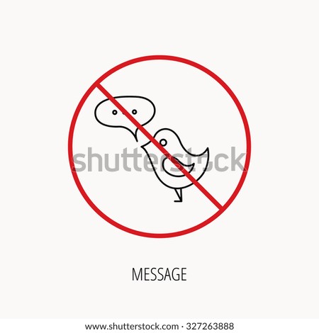 Stop or ban sign. Bird with speech bubble icon. Chat talk sign. Cute small fowl symbol. Prohibition red symbol. Vector