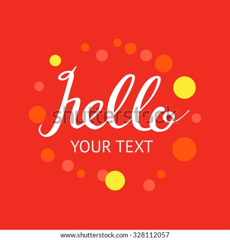 'Hello' custom lettering template design. Apparel calligraphy t shirt fashion design. Vector illustration.