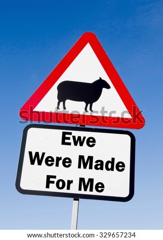 Red and white triangular road sign with a Ewe Were Made For Me play on words concept against a partly cloudy sky background