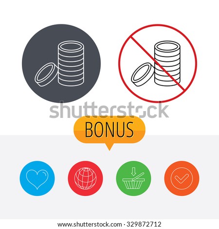 Coins icon. Cash money sign. Bank finance symbol. Shopping cart, globe, heart and check bonus buttons. Ban or stop prohibition symbol.