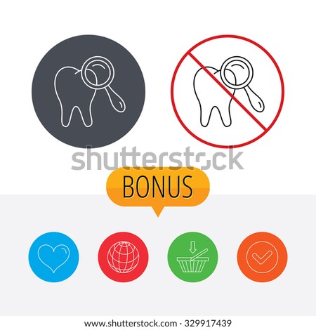 Dental diagnostic icon. Tooth hygiene sign. Shopping cart, globe, heart and check bonus buttons. Ban or stop prohibition symbol.