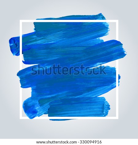 Blue acrylic brush stroke background with white frame. Hand painted texture, vector illustration.
