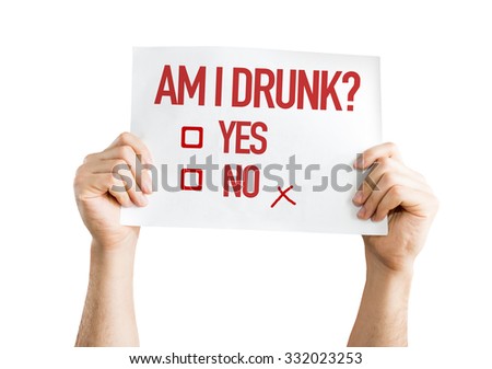 Am I Drunk? placard isolated on white