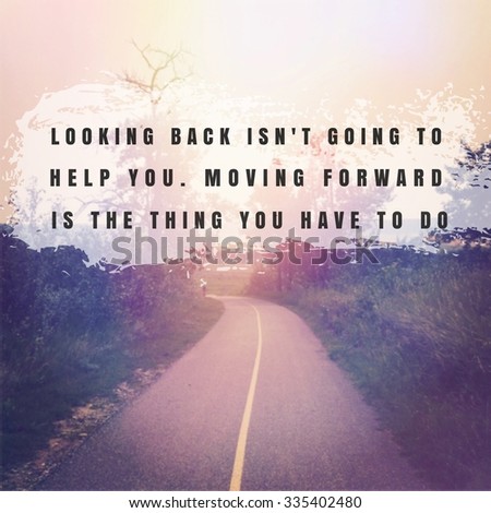 Inspirational Typographic Quote - looking back isn't going to help you moving forward is the thing you have to do