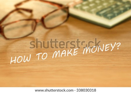 HOW TO MAKE MONEY? message on the table