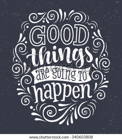 Vector illustration with hand-drawn lettering on texture background. "Good things are going to happen" inscription for invitation and greeting card, prints and posters. Calligraphic chalk design