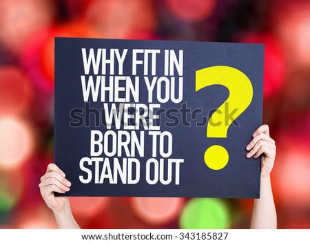Why Fit In When You Were Born to Stand Out? placard with bokeh background
