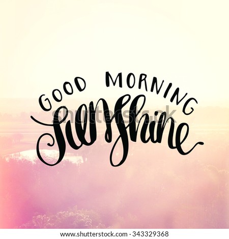 Inspirational Typographic Quote - Good Morning Sunshine