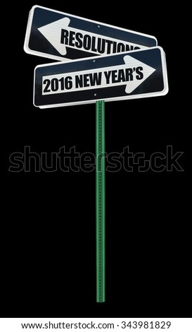 2016 New Years Resolution Directional Arrow Street Sign isolated on black background