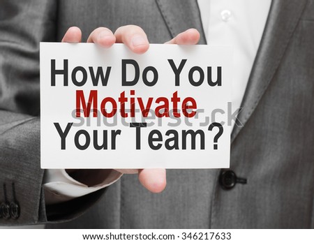 How Do You Motivate Your Team ?