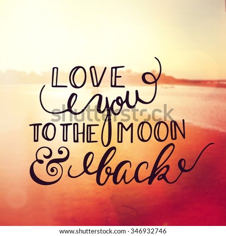 Inspirational Typographic Quote - Love you to the moon and back