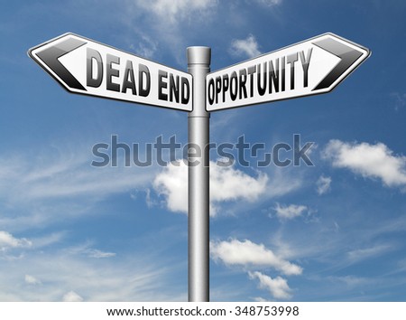 opportunity or dead end with no future find a better choice for business way or road towards success or disaster make bad choice
