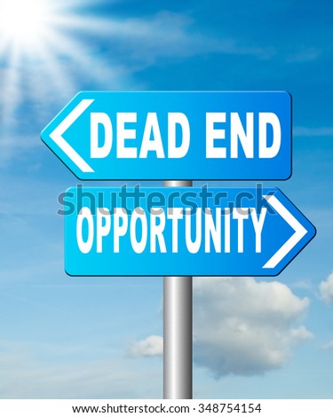 opportunity or dead end without any chance and with no future find a better choice for business way or road towards success or disaster make bad choice road sign arrow
