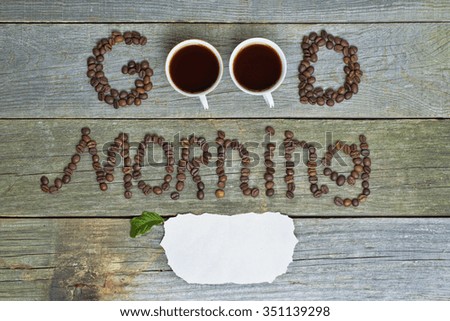 good morning concept - coffee beans, Cup of black coffee. Toned, selective focus image. lovely message