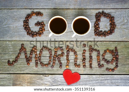 "good morning" concept - coffee beans, Cup of black coffee, red heart. Toned image. valentine days, dating, making love concept