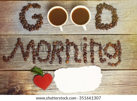 good morning concept - coffee beans, Cup of black coffee. Toned, selective focus image. lovely message,  red love heart, valentine days, dating, space for text