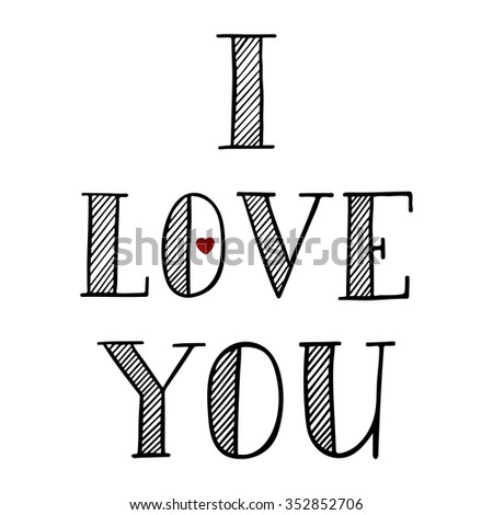 I love you. Hand drawn lettering phrase for cards, t-shirts and prints.
