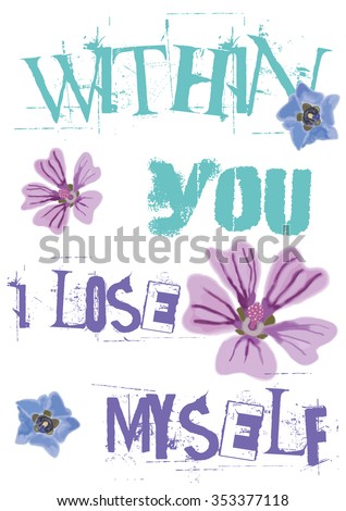 Colorful T-shirt graphic design and typography with "Within you, I lose myself" quote and watercolored "Dwarf Mallow" (Malva Neglecta) flower for print in A4 dimensions - Vector and illustration