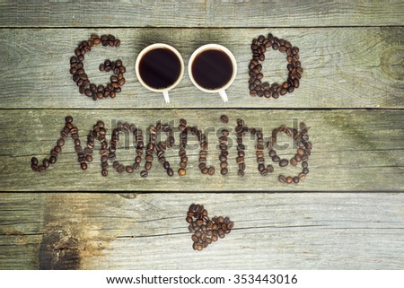 good morning concept - coffee beans, Cup of black coffee, heart from coffee. lovely message, space for text. Toned image. valentine days, dating, making love concept